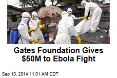 Gates Foundation Gives $50M to Ebola Fight