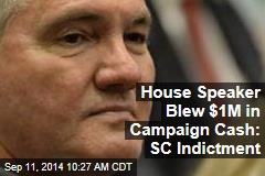 House Speaker Blew $1M in Campaign Cash: SC Indictment