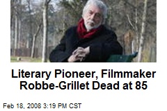 Literary Pioneer, Filmmaker Robbe-Grillet Dead at 85