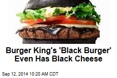 Burger King&#39;s &#39;Black Burger&#39; Even Has Black Cheese