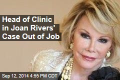 Head of Clinic in Joan Rivers&#39; Case Out of Job