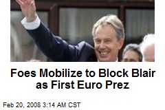 Foes Mobilize to Block Blair as First Euro Prez