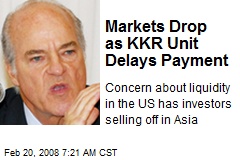 Markets Drop as KKR Unit Delays Payment
