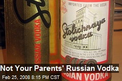 Not Your Parents' Russian Vodka