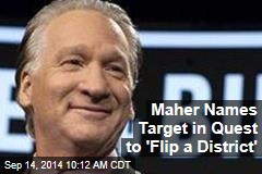 Maher Names Target in Quest to &#39;Flip a District&#39;