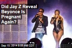 Did Jay Z Reveal Beyonce Is Pregnant Again?