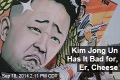 Kim Jong Un Has It Bad for, Er, Cheese