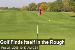 Golf Finds Itself in the Rough