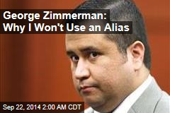 George Zimmerman: Why I Won&#39;t Use an Alias