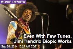 Even With Few Tunes, Jimi Hendrix Biopic Works