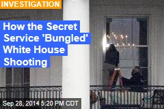 How the Secret Service &#39;Bungled&#39; White House Shooting