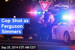 Cop Shot as Ferguson Simmers