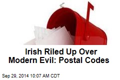 Irish Riled Up Over Modern Evil: Postal Codes