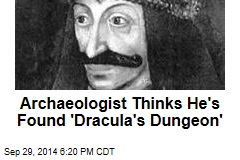 Archaeologist Thinks He&#39;s Found &#39;Dracula&#39;s Dungeon&#39;