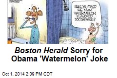 Boston Herald Sorry for Obama &#39;Watermelon&#39; Joke