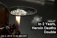 In 2 Years, Heroin Deaths Double