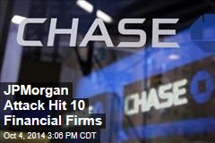 JPMorgan Attack Hit 10 Financial Firms