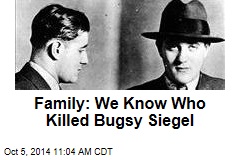 Family: We Know Who Killed Bugsy Siegel