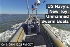 US Navy&#39;s New Toy: Unmanned Swarm Boats