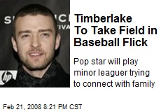 Timberlake To Take Field in Baseball Flick