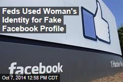 Feds Used Woman&#39;s Identity for Fake Facebook Profile