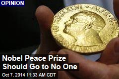 Nobel Peace Prize Should Go to No One