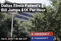 Dallas Ebola Patient&#39;s Bill Goes Up $1K Per Hour