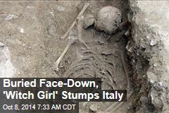 Buried Face-Down, &#39;Witch Girl&#39; Stumps Italy