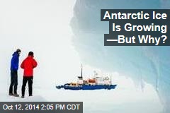Antarctic Ice Is Growing &mdash;But Why?