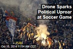 Drone Sparks Political Uproar at Soccer Game