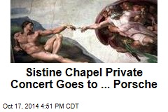 Sistine Chapel Private Concert Goes to ... Porsche