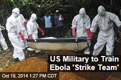US Military to Train Ebola &#39;Strike Team&#39;
