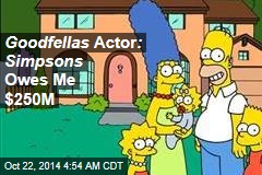 Goodfellas Actor : Simpsons Owes Me $250M
