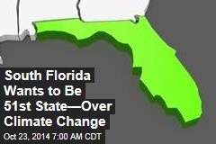 South Florida Wants to Be 51st State&mdash;Over Climate Change