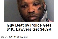 Guy Beat by Police Gets $1K, Lawyers Get $459K
