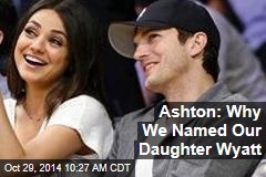 Ashton: Why We Named Our Daughter Wyatt
