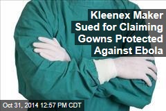 Kleenex Maker Sued for Claiming Gowns Protected Against Ebola