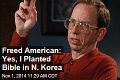 Freed American: Yes, I Planted Bible in N. Korea