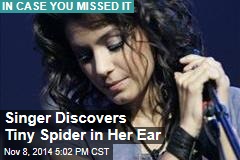 Singer Discovers Tiny Spider in Her Ear