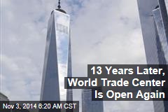 13 Years Later, World Trade Center Is Open Again