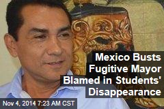 Mexico Busts Fugitive Mayor Blamed in Students&#39; Disappearance