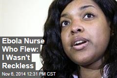 Ebola Nurse Who Flew: I Wasn&#39;t Reckless
