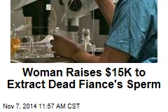 Woman Raises $15K to Extract Sperm From Dead Fiance