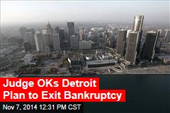 Judge OKs Detroit Plan to Exit Bankruptcy