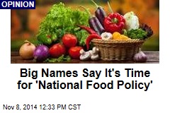 Big Names Say It&#39;s Time for &#39;National Food Policy&#39;