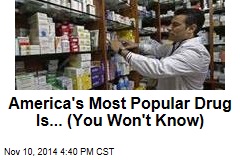 America&#39;s Most Popular Drug Is... (You Won&#39;t Know)