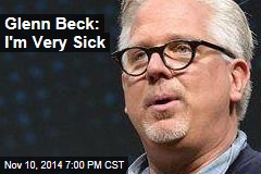 Glenn Beck: I&#39;m Very Sick