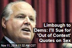 Limbaugh to Dems: I&#39;ll Sue for &#39;Out of Context&#39; Quotes on Sex