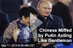Chinese Miffed by Putin Acting Like Gentleman