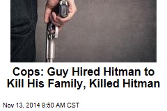 Guy Hired Hitman to Kill His Family, Killed Hitman: Cops